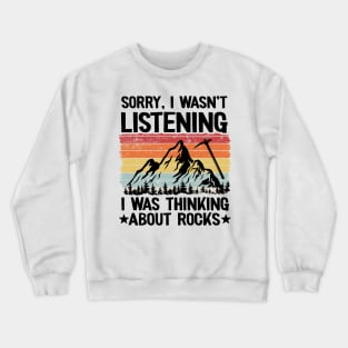 Sorry I Wasn't Listening I Was Thinking About Rocks Geology Crewneck Sweatshirt